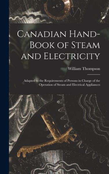 Cover for William Thompson · Canadian Hand-book of Steam and Electricity [microform] (Gebundenes Buch) (2021)