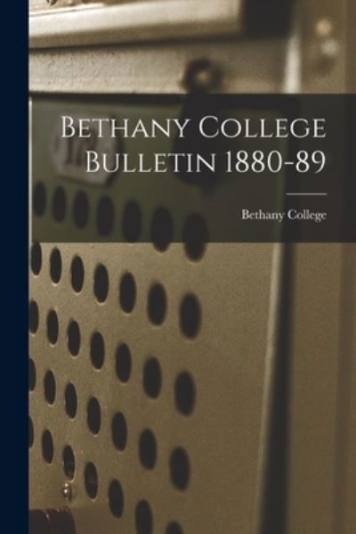 Bethany College Bulletin 1880-89 - Bethany College - Książki - Legare Street Press - 9781013639470 - 9 września 2021