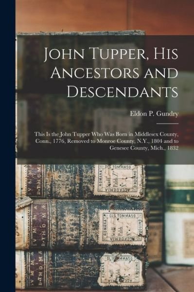 Cover for Eldon P 1893-T Gundry · John Tupper, His Ancestors and Descendants (Paperback Book) (2021)