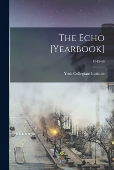 York Collegiate Institute · The Echo [yearbook]; 1945-46 (Paperback Book) (2021)