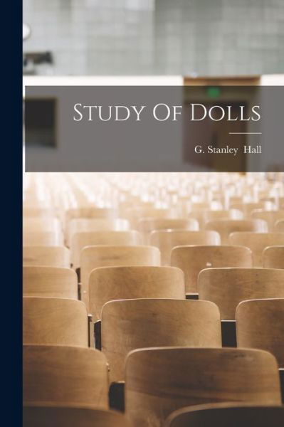 Cover for G Stanley (Granville Stanley) Hall · Study Of Dolls (Paperback Bog) (2021)