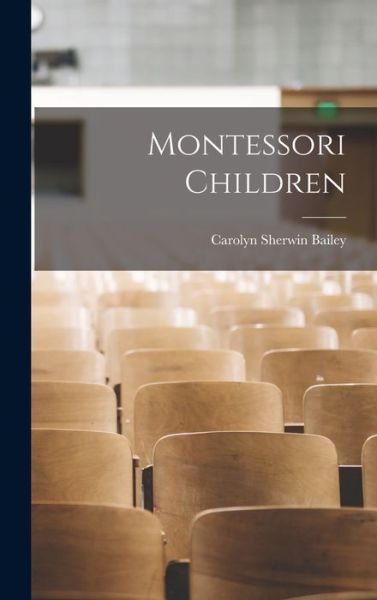 Cover for Carolyn Sherwin Bailey · Montessori Children (Book) (2022)