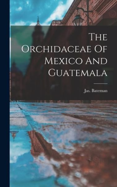 Cover for Bateman Jas · Orchidaceae of Mexico and Guatemala (Bog) (2022)