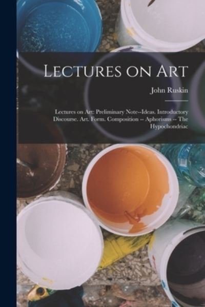 Cover for John Ruskin · Lectures on Art : Lectures on Art (Book) (2022)