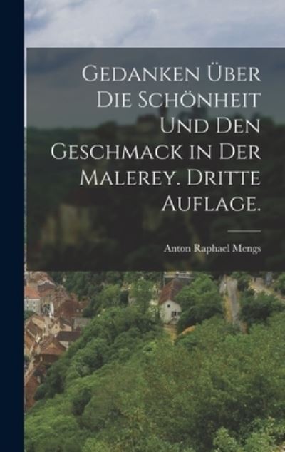 Cover for Anton Raphael Mengs · Gedanken über Die Schönheit und Den Geschmack in der Malerey. Dritte Auflage (Book) (2022)