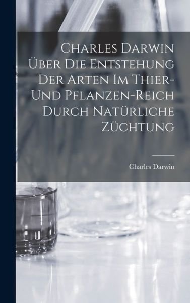 Cover for Charles Darwin · Charles Darwin über Die Entstehung der Arten Im Thier- und Pflanzen-Reich Durch Natürliche Züchtung (Book) (2022)