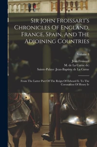 Cover for Jean Froissart · Sir John Froissart's Chronicles of England, France, Spain, and the Adjoining Countries (Book) (2022)