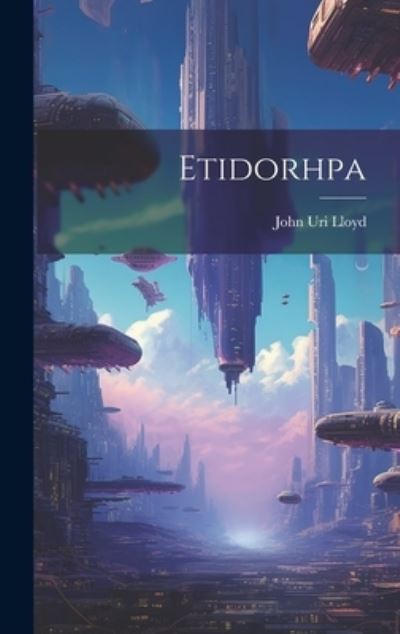 Cover for John Uri Lloyd · Etidorhpa (Bok) (2023)