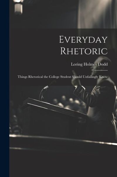 Cover for Loring Holmes Dodd · Everyday Rhetoric (Book) (2023)