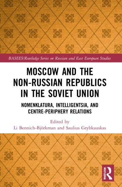 Cover for Li Bennich-Björkman · Moscow and the Non-Russian Republics in the Soviet Union: Nomenklatura, Intelligentsia and Centre-Periphery Relations - BASEES / Routledge Series on Russian and East European Studies (Taschenbuch) (2023)