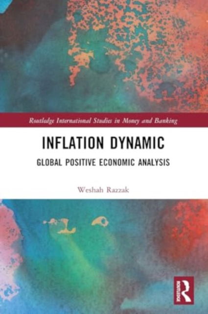 Inflation Dynamic: Global Positive Economic Analysis - Routledge International Studies in Money and Banking - Weshah Razzak - Bøger - Taylor & Francis Ltd - 9781032465470 - 28. november 2024