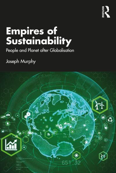 Cover for Murphy, Joseph (Independent Scholar, UK) · Empires of Sustainability: People and Planet after Globalisation (Paperback Book) (2024)