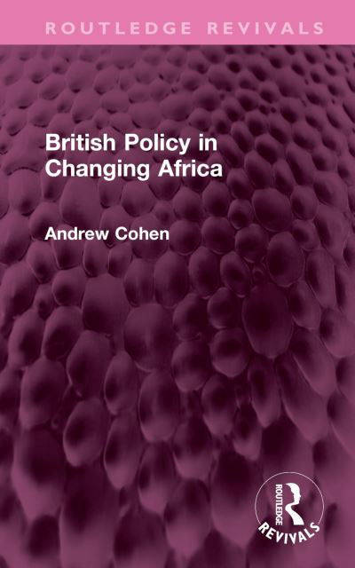 Cover for Andrew Cohen · British Policy in Changing Africa - Routledge Revivals (Hardcover bog) (2023)