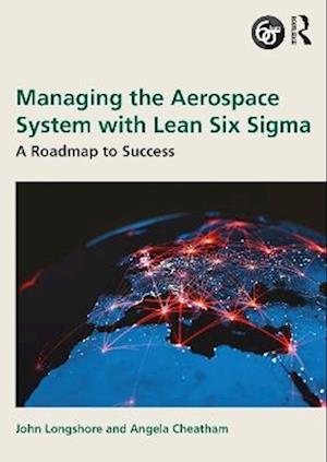 Cover for Longshore, John (EmbryRiddle Aeronautical Uni, David B. O'Maley College Bus) · Managing the Aerospace System with Lean Six Sigma: A Roadmap to Success (Pocketbok) (2025)