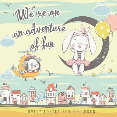 We're on an Adventure of Fun. Lovely Poetry for Children - Octopus Sirius - Books - Independently Published - 9781080589470 - July 14, 2019