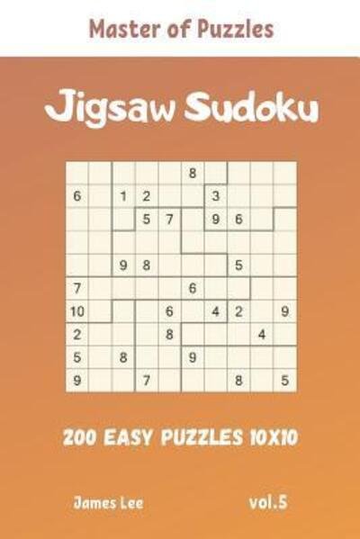 Cover for James Lee · Master of Puzzles - Jigsaw Sudoku 200 Easy Puzzles 10x10 vol.5 (Paperback Book) (2019)