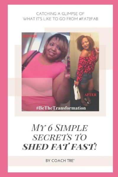 Cover for Coach Tre' · My 6 Simple Secrets to Shed Fat Fast! (Paperback Book) (2019)