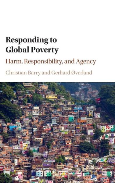 Cover for Barry, Christian (Australian National University, Canberra) · Responding to Global Poverty: Harm, Responsibility, and Agency (Hardcover Book) (2016)