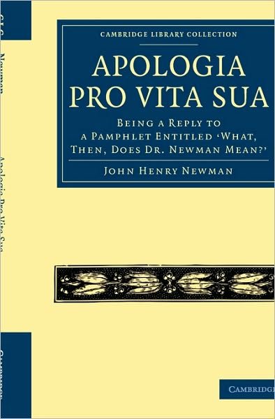 Cover for John Henry Newman · Apologia Pro Vita Sua: Being a Reply to a Pamphlet Entitled 'What, Then, Does Dr Newman Mean?' - Cambridge Library Collection - Religion (Paperback Bog) (2010)