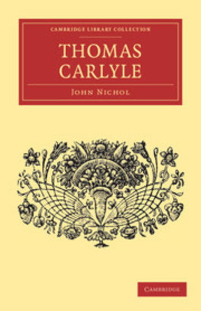 Thomas Carlyle - English Men of Letters 39 Volume Set - John Nichol - Bücher - Cambridge University Press - 9781108034470 - 17. November 2011