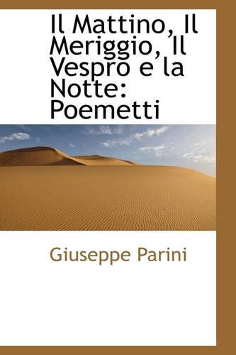 Cover for Giuseppe Parini · Il Mattino, Il Meriggio, Il Vespro E La Notte: Poemetti (Taschenbuch) (2009)
