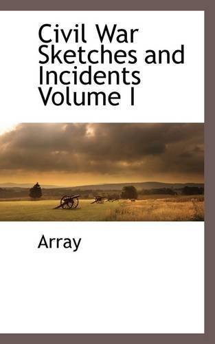 Cover for Array · Civil War Sketches and Incidents Volume I (Taschenbuch) (2009)