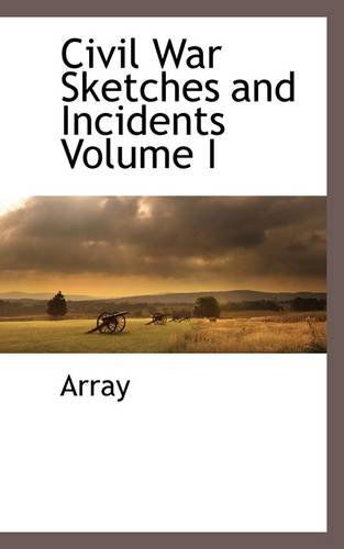 Cover for Array · Civil War Sketches and Incidents Volume I (Pocketbok) (2009)