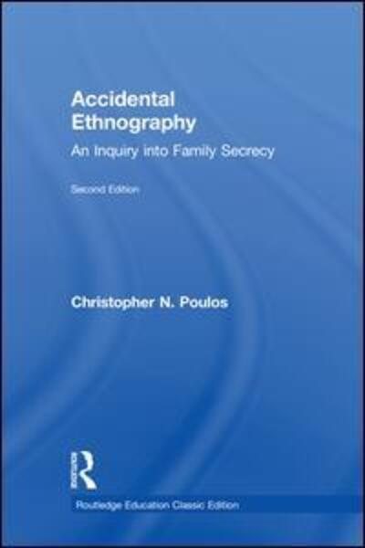 Cover for Christopher N. Poulos · Accidental Ethnography: An Inquiry into Family Secrecy - Routledge Education Classic Edition (Hardcover Book) (2018)