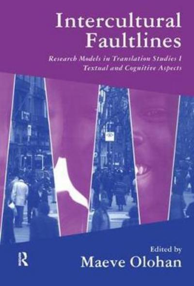 Cover for Olohan, Maeve (University of Manchester, UK) · Intercultural Faultlines: Research Models in Translation Studies: v. 1: Textual and Cognitive Aspects (Hardcover Book) (2017)