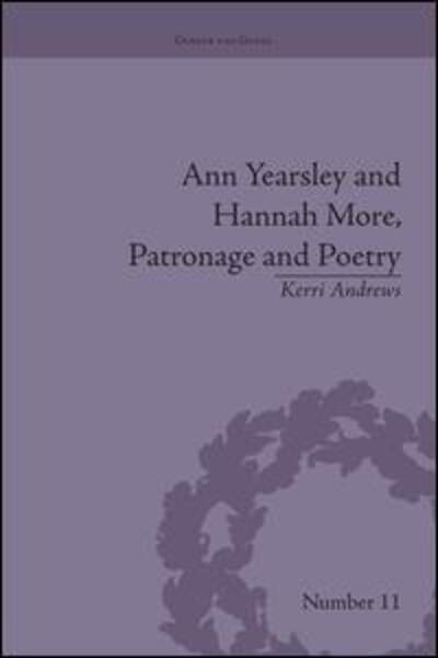 Ann Yearsley and Hannah More, Patronage and Poetry: The Story of a Literary Relationship - Gender and Genre - Kerri Andrews - Książki - Taylor & Francis Ltd - 9781138664470 - 21 stycznia 2016