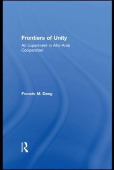 Cover for Francis Deng · Frontiers Of Unity: An Experiment in Afro-Arab Cooperation (Paperback Book) [Reprint edition] (2014)