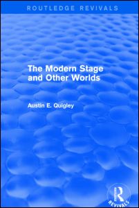 Cover for Austin E. Quigley · The Modern Stage and Other Worlds (Routledge Revivals) - Routledge Revivals (Hardcover Book) (2014)