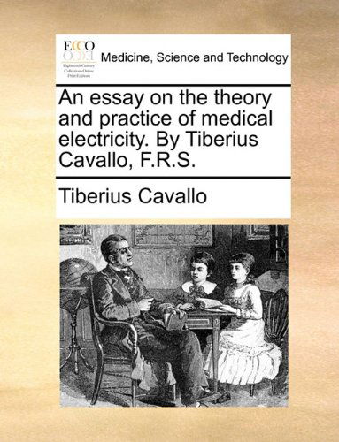 Cover for Tiberius Cavallo · An Essay on the Theory and Practice of Medical Electricity. by Tiberius Cavallo, F.r.s. (Paperback Book) (2010)