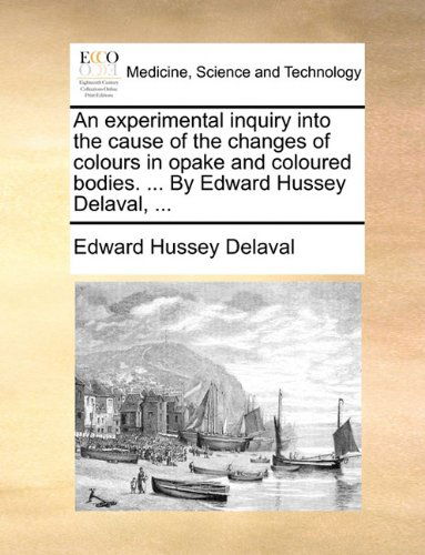 Cover for Edward Hussey Delaval · An Experimental Inquiry into the Cause of the Changes of Colours in Opake and Coloured Bodies. ... by Edward Hussey Delaval, ... (Paperback Book) (2010)