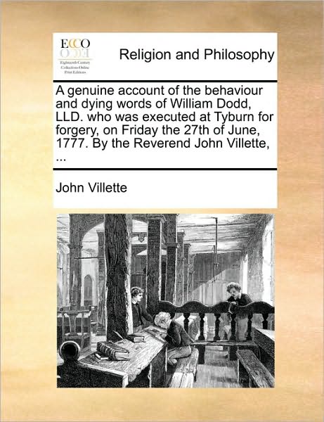 Cover for John Villette · A Genuine Account of the Behaviour and Dying Words of William Dodd, Lld. Who Was Executed at Tyburn for Forgery, on Friday the 27th of June, 1777. by Th (Taschenbuch) (2010)