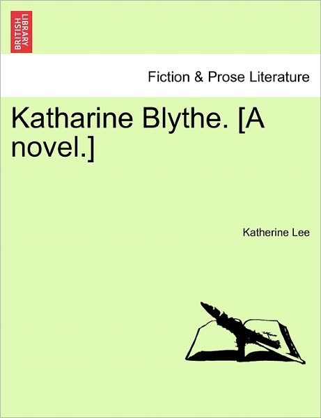 Cover for Katherine Lee · Katharine Blythe. [a Novel.] (Paperback Book) (2011)