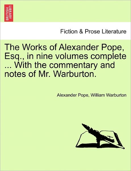 Cover for Alexander Pope · The Works of Alexander Pope, Esq., in Nine Volumes Complete ... with the Commentary and Notes of Mr. Warburton. (Paperback Book) (2011)