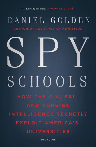 Spy Schools: How the CIA, FBI, and Foreign Intelligence Secretly Exploit America's Universities - Daniel Golden - Books - St Martin's Press - 9781250182470 - November 1, 2018