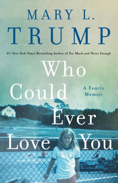 Who Could Ever Love You: A Family Memoir - Mary L. Trump - Books - St Martin's Press - 9781250278470 - October 14, 2024