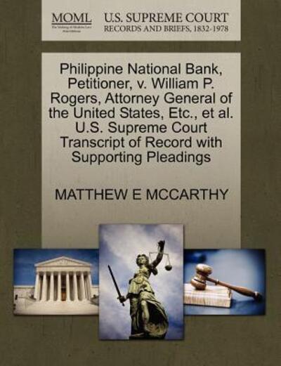 Cover for Matthew E Mccarthy · Philippine National Bank, Petitioner, V. William P. Rogers, Attorney General of the United States, Etc., et Al. U.s. Supreme Court Transcript of Recor (Paperback Book) (2011)