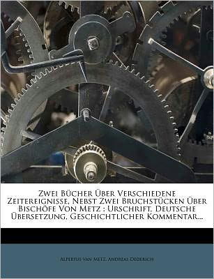 Des Alpertus von Metz zwei Bücher - Metz - Books - Nabu Press - 9781279567470 - April 1, 2012