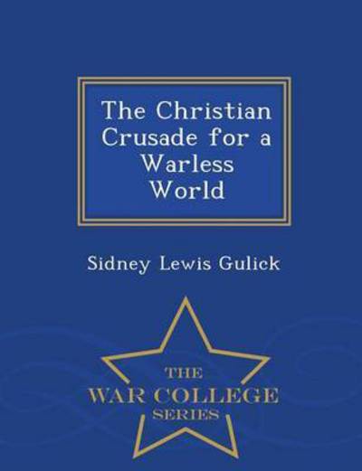 Cover for Sidney Lewis Gulick · The Christian Crusade for a Warless Worl (Paperback Book) (2015)