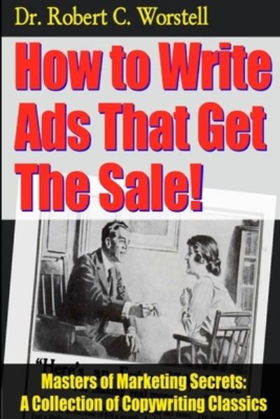 How to Write Ads That Get the Sale! - Robert C. Worstell - Książki - Lulu Press, Inc. - 9781312424470 - 9 sierpnia 2014