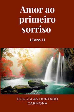 Cover for Dougglas Hurtado Carmona · Amor Ao Primeiro Sorriso - Livro II (Book) (2023)