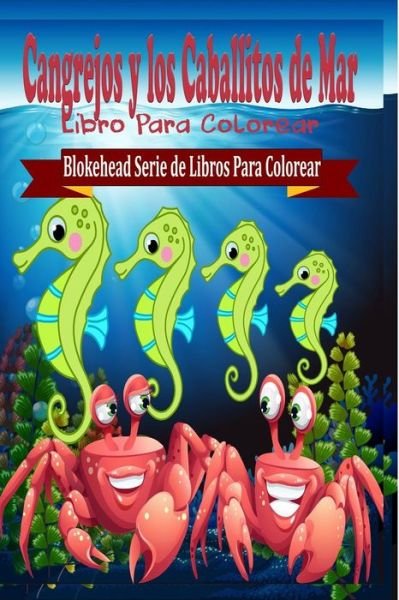 Cover for El Blokehead · Cangrejos Y Los Caballitos De Mar Libro Para Colorear (Paperback Book) (2020)