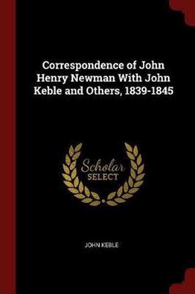 Cover for John Keble · Correspondence of John Henry Newman with John Keble and Others, 1839-1845 (Taschenbuch) (2017)