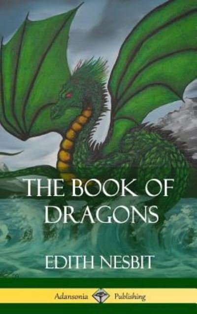 Cover for Edith Nesbit · The Book of Dragons (Hardcover) (Hardcover bog) (2018)