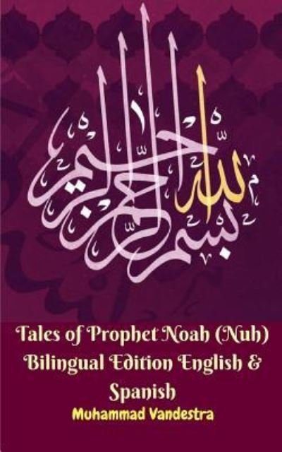 Cover for Muhammad Vandestra · Tales of Prophet Noah (Nuh) Bilingual Edition English &amp; Spanish (Paperback Book) (2024)