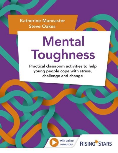 Mental Toughness: Practical classroom activities to help young people cope with stress, challenge and change - Katherine Muncaster - Bøger - Hodder Education - 9781398354470 - January 27, 2023