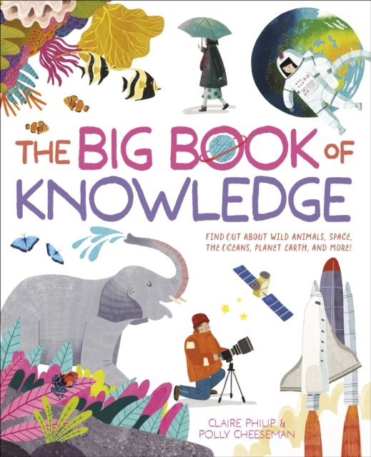 Claire Philip · The Big Book of Knowledge: Find out about wild animals, space, the oceans, planet earth and more! (Gebundenes Buch) (2024)